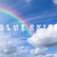 Blue Skies Await Me